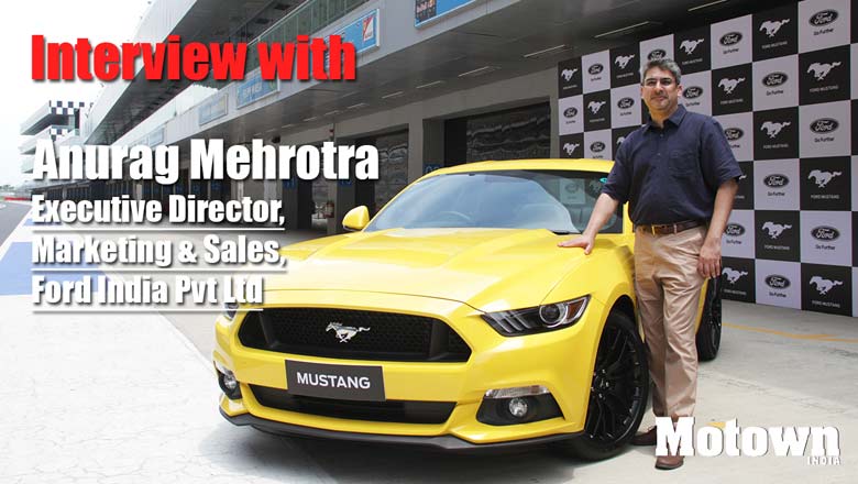 Anurag Mehrotra - Executive Director, Marketing & Sales, Ford India