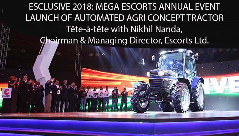 Escorts Annual Esclusive 2018, Launch of Automated Agri concept tractor - Esclusive 2018, Interview with Nikhil Nanda, Chairman & Managing Director, Escorts Ltd.