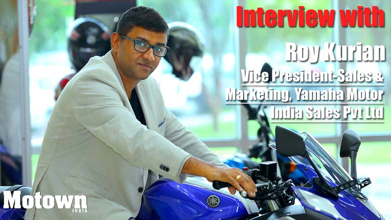 Roy Kurian - Vice President- Sales & Marketing, Yamaha Motor India Sales Pvt Ltd