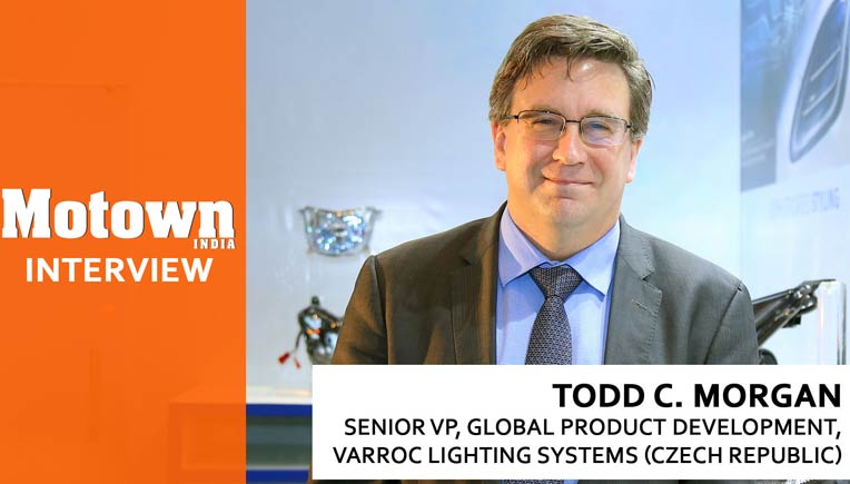 Todd C Morgan  - Sr. VP, Global Product Development, Varroc Lighting Systems, Czech Republic