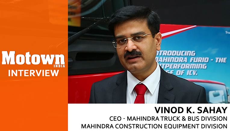 Vinod K Sahay - Chief Executive Officer, Mahindra Truck & Bus /  Mahindra Construction Equipment Divisions, Mahindra & Mahindra
