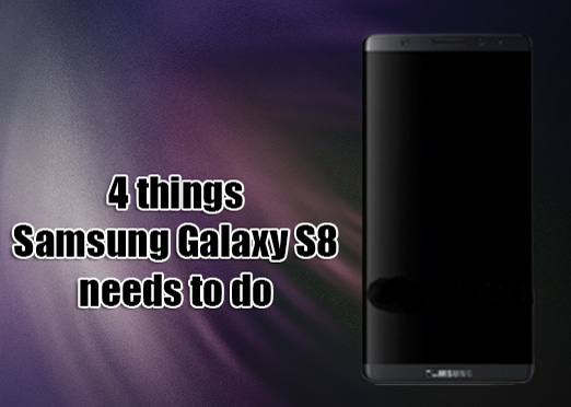 4 things Samsung Galaxy S8 needs to do