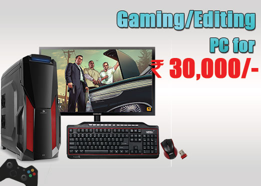 Gaming / Editing PC for Rs. 30,000 (November 2016)